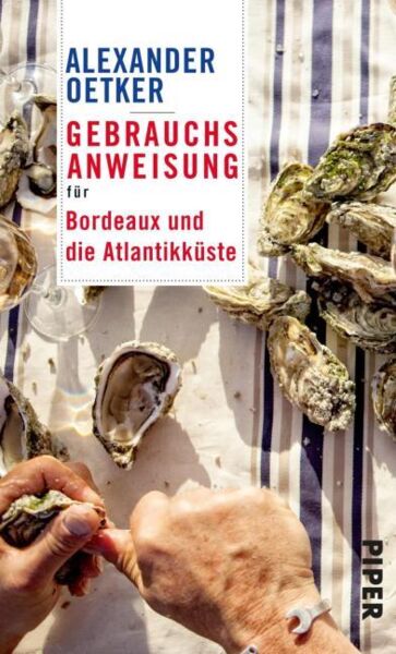 Alexander Oetker: Gebrauchsanweisung für Bordeaux und die Atlantikküste